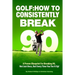 Golf: How to Consistently Break 90
