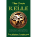 The Book of Kelle: An Introduction to Goddess-Worship and the Great Celtic Mother-Goddess Kelle