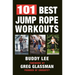 101 Best Jump Rope Workouts: The Ultimate Handbook for the Greatest Exercise on the Planet