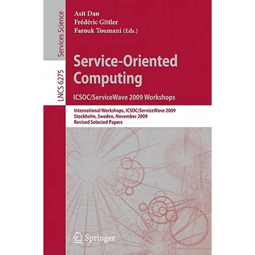 Service-Oriented Computing: ICSOC/ServiceWave 2009 Workshops: International Workshops, ICSOC/ServiceWave 2009, Stockholm, Sweden, November 23-27, 2009
