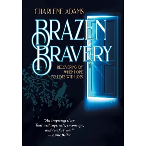 Brazen Bravery: Recovering Joy When Hope Collides with Loss
