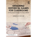 Designing Historical Games for Classrooms: A Practical Guide for Educators