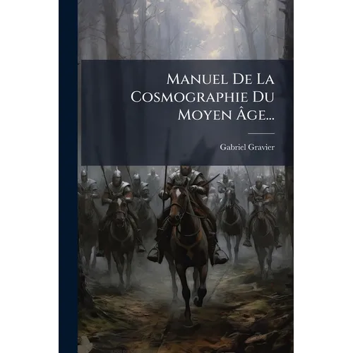 Manuel De La Cosmographie Du Moyen Âge...