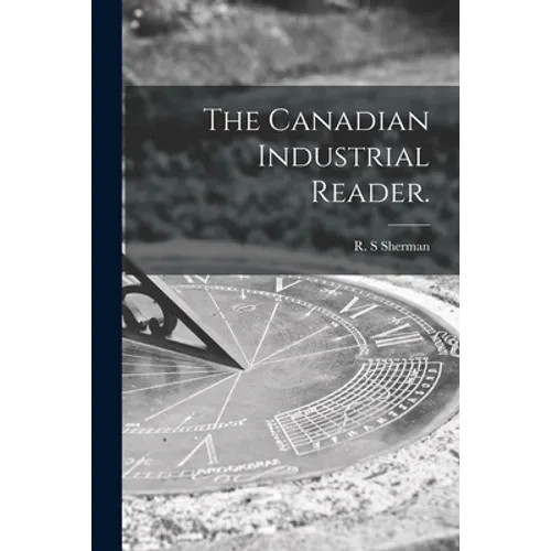 The Canadian Industrial Reader.