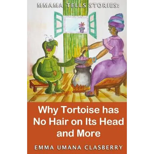 Mmama Tells Stories: Why Tortoise Has No Hair on its Head and More