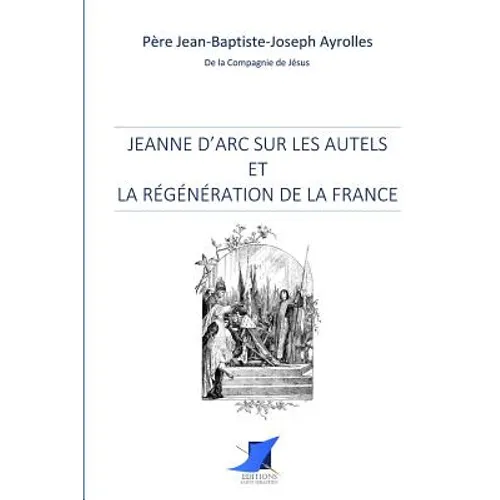 Jeanne d'Arc sur les autels et la régénération de la France