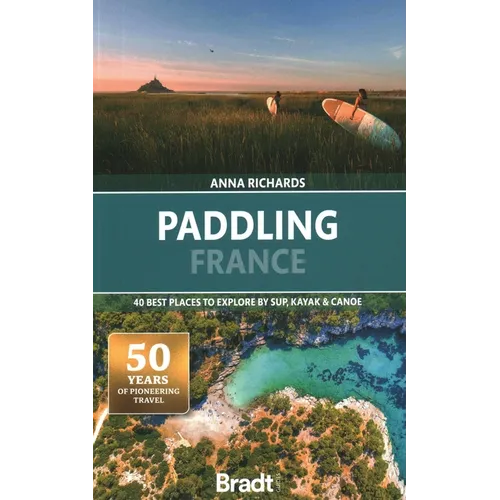 Paddling France: 40 Best Places to Explore by Sup, Kayak & Canoe