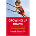 Growing Up Brave: Expert Strategies for Helping Your Child Overcome Fear, Stress, and Anxiety