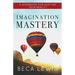 Imagination Mastery: A Workbook For Shifting Your Reality
