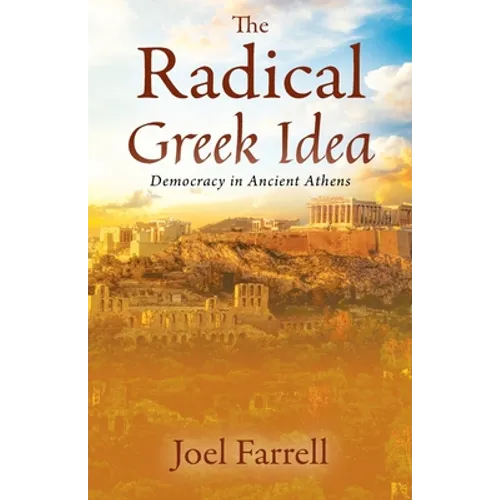 The Radical Greek Idea: Democracy in Ancient Athens