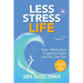 Less Stress Life: How I Went from Crazed to Calm and You Can Too