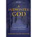 A Midwinter God: Encountering the Divine in Seasons of Darkness