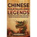 Chinese Folktales and Legends: An Enthralling Collection of Stories, Heroes, Magical Creatures, and Timeless Tales from Ancient China