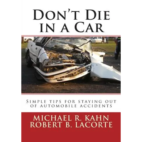 Don't Die in a Car: Simple tips for staying out of automobile accidents