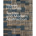 Woven Histories: Textiles and Modern Abstraction