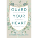 Guard Your Heart: Purity, Perseverance, His Presence, & the Power of Prayer