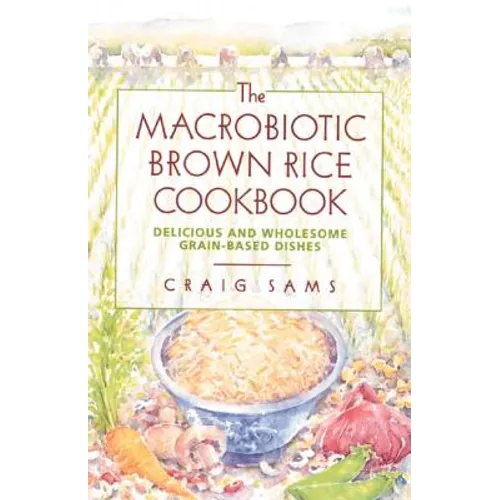 The Macrobiotic Brown Rice Cookbook