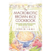 The Macrobiotic Brown Rice Cookbook