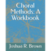 Choral Methods: A Workbook