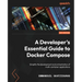 A Developer's Essential Guide to Docker Compose: Simplify the development and orchestration of multi-container applications
