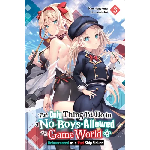 The Only Thing I'd Do in a No-Boys-Allowed Game World, Vol. 3 (Novel): Reincarnated as a Yuri Ship-Sinker Volume 3