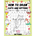 How To Draw Cats and Kittens: Over 200 Pages on How to Draw Kitties and How to Draw Cats in Simple Steps.