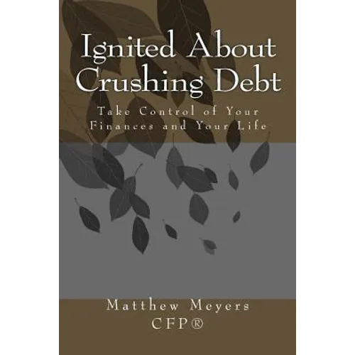 Ignited About Crushing Debt: Take Control of Your Finances and Your Life