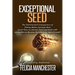 Exceptional Seed: The Ultimate Guide for Women on the Hidden Sexual Secrets and Benefits of Dating Alpha Men...Along with the Detrimenta