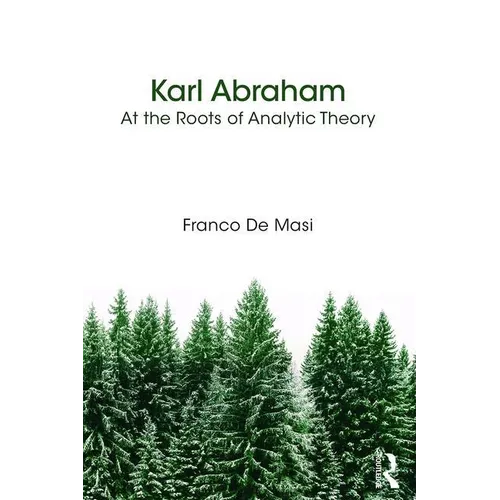 Karl Abraham: At the Roots of Analytic Theory