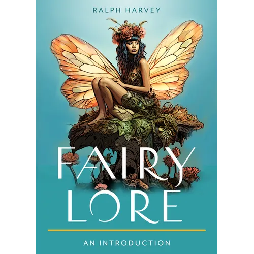 Fairy Lore: Your Plain & Simple Guide to the Mystery of Nature Spirits and Their Magical Realm