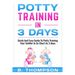 Potty Training In 3 Days: Quick And Easy Guide To Potty Training Your Toddler
