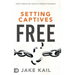 Setting Captives Free: How to Break the Chains of Demonic Influence