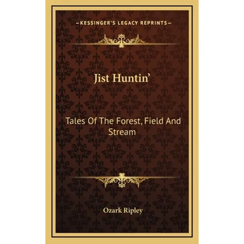 Jist Huntin': Tales Of The Forest, Field And Stream