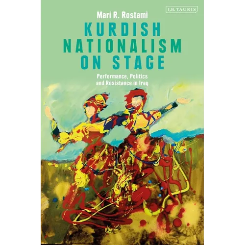 Kurdish Nationalism on Stage: Performance, Politics and Resistance in Iraq