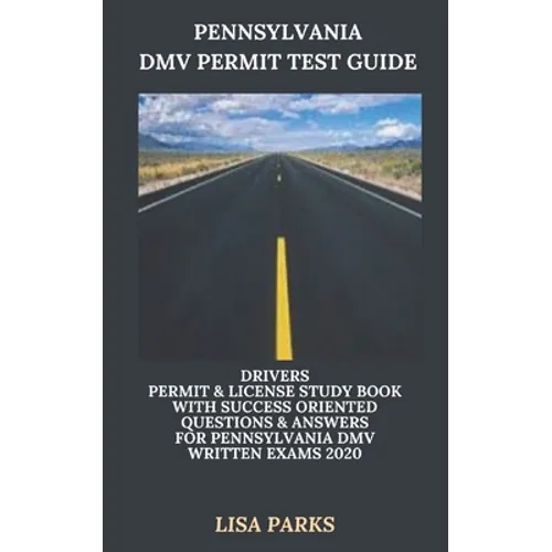 Pennsylvania DMV Permit Test Guide: Drivers Permit & License Study Book With Success Oriented Questions & Answers for Pennsylvania DMV written Exams 2