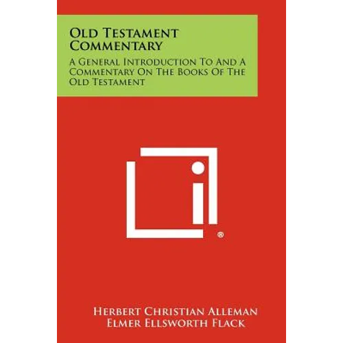 Old Testament Commentary: A General Introduction To And A Commentary On The Books Of The Old Testament