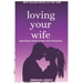 Loving Your Wife: Practical Steps to Win Your Wife Back