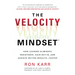 The Velocity Mindset(r) How Leaders Eliminate Resistance, Gain Buy-In, and Achieve Better Results--Faster