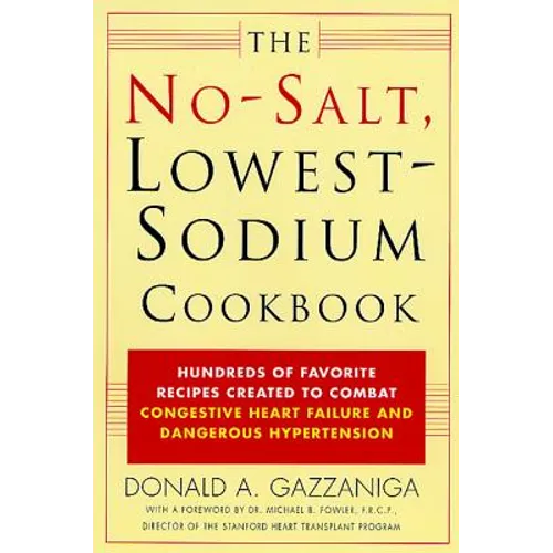 The No-Salt, Lowest-Sodium Cookbook: Hundreds of Favorite Recipes Created to Combat Congestive Heart Failure and Dangerous Hypertension