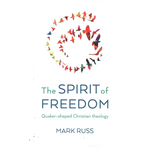The Spirit of Freedom: Quaker-Shaped Christian Theology