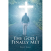 The God I Finally Met