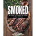 Smoked: How to Flavor, Cure and Prepare Meat, Seafood, Vegetables, Fruit and More