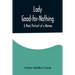 Lady Good-for-Nothing: A Man's Portrait of a Woman