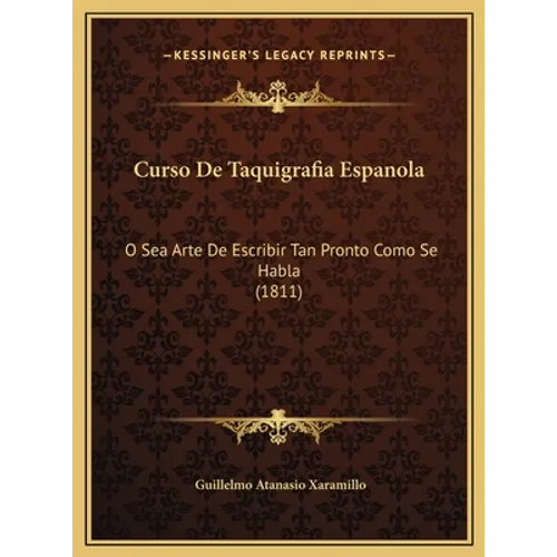 Curso De Taquigrafia Espanola: O Sea Arte De Escribir Tan Pronto Como Se Habla (1811)