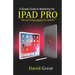 A Simple Guide to Mastering the iPad Pro: Tips and Tricks to Master the iPad Pro