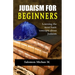 Judaism for Beginners: "Learning the most basic concepts about Judaism"