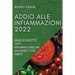 Addio Alle Infiammazioni 2022: Semplici Ricette Anti-Infiammatorie Per Deliziare I Tuoi Ospiti