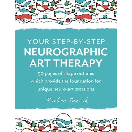 Your Step-by-Step Neurographic Art Therapy: 50 pages of shape outlines which provide the foundation for unique neuro art creations