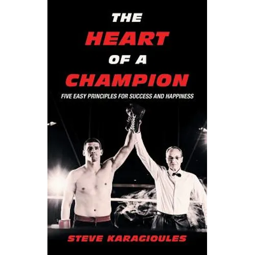 The Heart of a Champion: Five Easy Principles for Success and Happiness