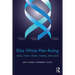 Elite White Men Ruling: Who, What, When, Where, and How
